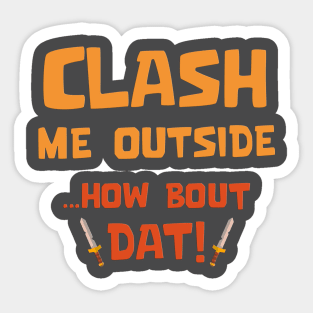 Clash Me Outside Sticker